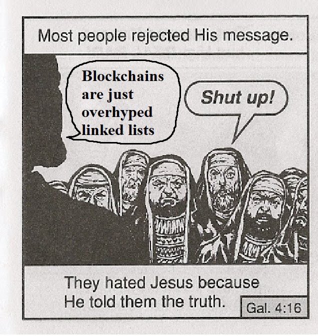 An edited panel from a Chick Tract, showing people telling Jesus Christ to shut up for saying that "blockchains are just overhyped link lists". The panel is captioned "They hated Jesus because He told them the truth (Gal. 4:16)".